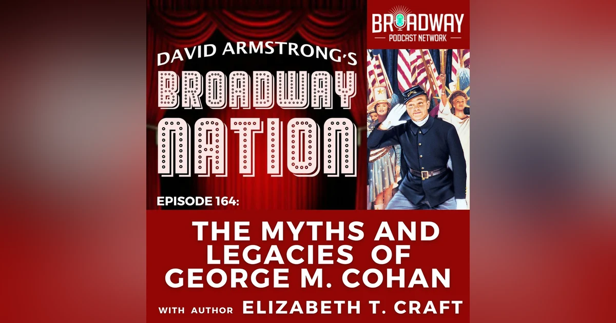 Episode 164: THE MYTHS & LEGACIES OF GEORGE M. COHAN
