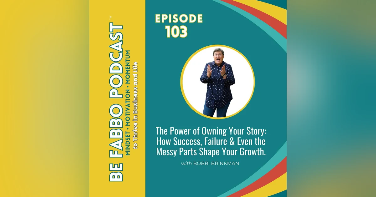 The Power of Owning Your Story: How Success, Failure & Even the Messy Parts Shape Your Growth.