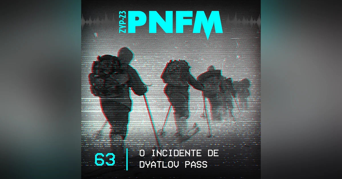 PNFM - EP063 - O Incidente de Dyatlov Pass