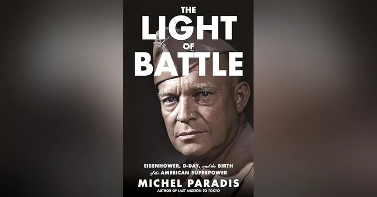 THE LIGHT OF BATTLE: EISENHOWER, D-DAY, AND THE BIRTH OF THE AMERICAN SUPERPOWER