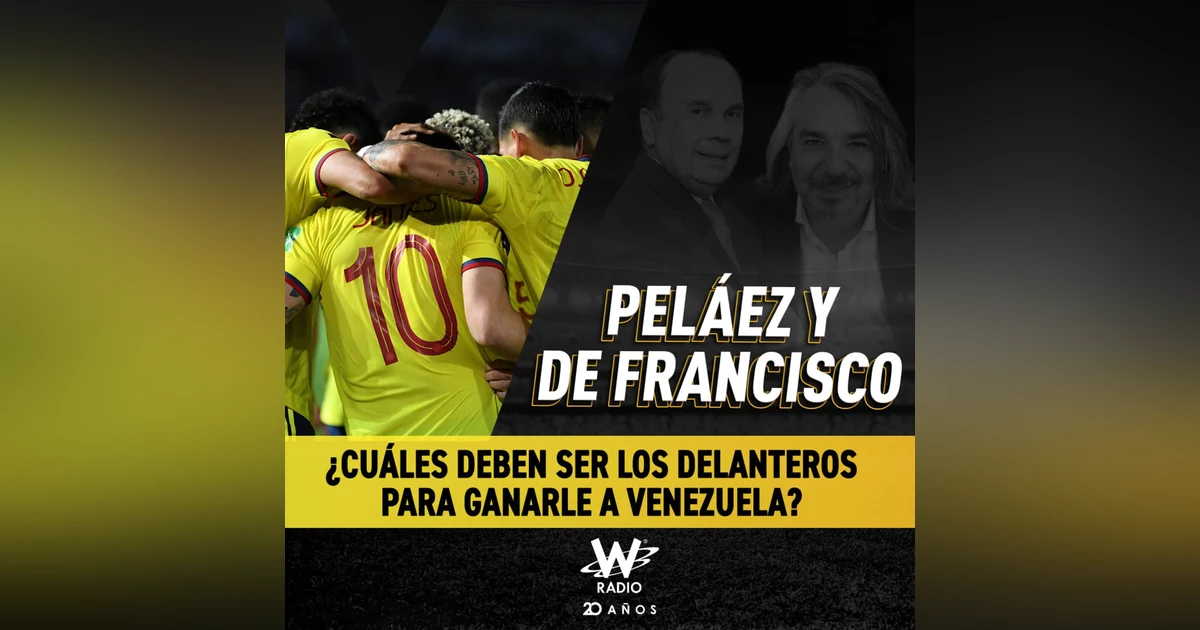 ¿Cuáles deben ser los delanteros para ganarle a Venezuela?