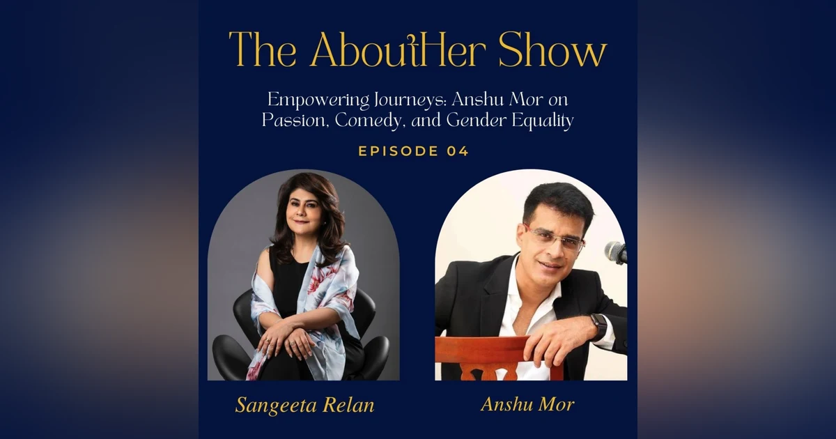 S2E56: Empowering Journeys - Anshu Mor on Passion, Comedy, and Gender Equality