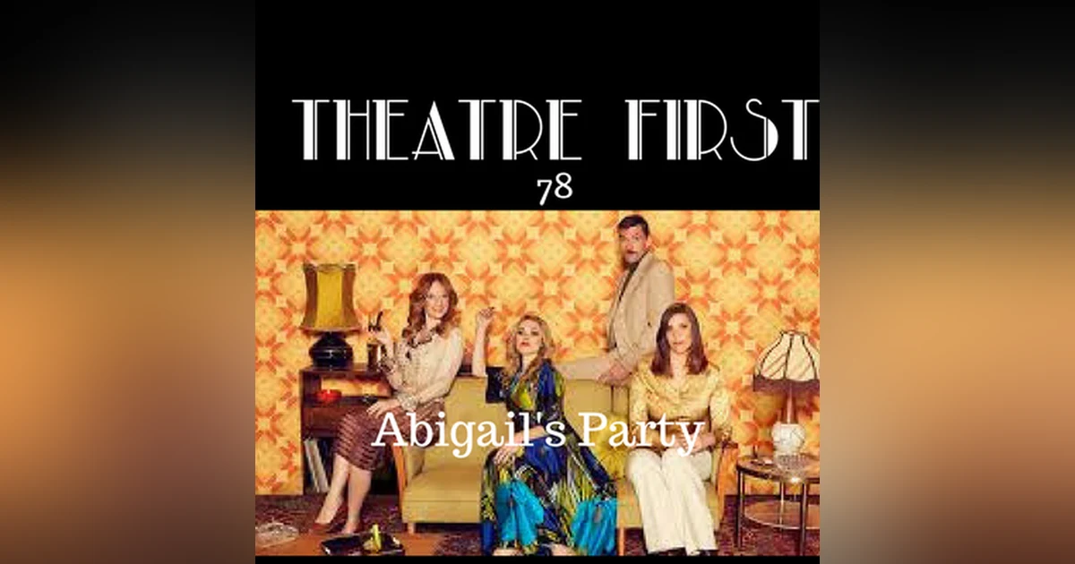 78: Abigail's Party - Theatre First with Alex First