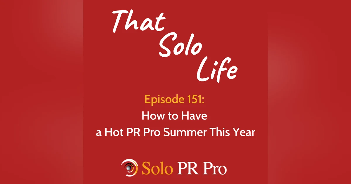 How to Have a Hot PR Pro Summer This Year - Episode 151