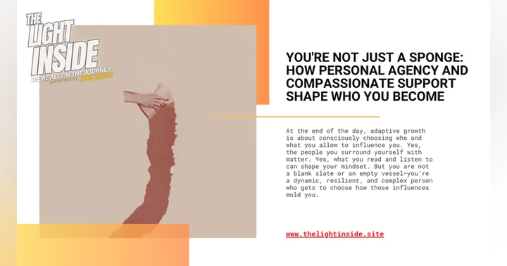 image for You're Not Just a Sponge: How Personal Agency and Compassionate Support Shape Who You Become
