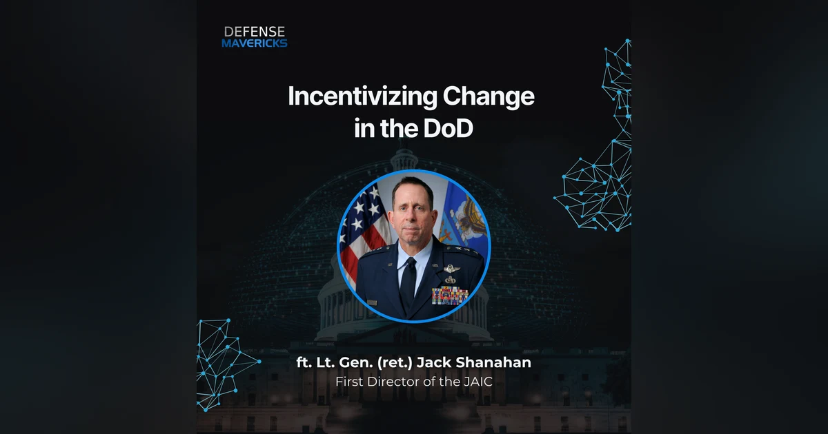 Incentivizing Change in the DoD with Lt. Gen. (ret.) Jack Shanahan