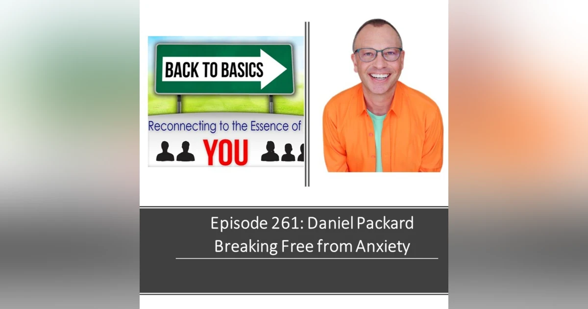 E261: Daniel Packard - Breaking free from Anxiety