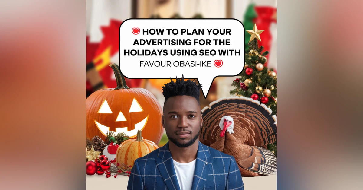 🎃 🦃 🎄 HOLIDAY SPECIAL: How to Plan Your Advertising for the Holidays using SEO with Favour Obasi-ike 💰