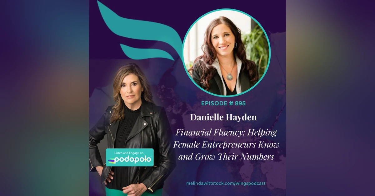 Financial Fluency: Money Expert Danielle Hayden on Helping Female Entrepreneurs Know and Grow Their Numbers