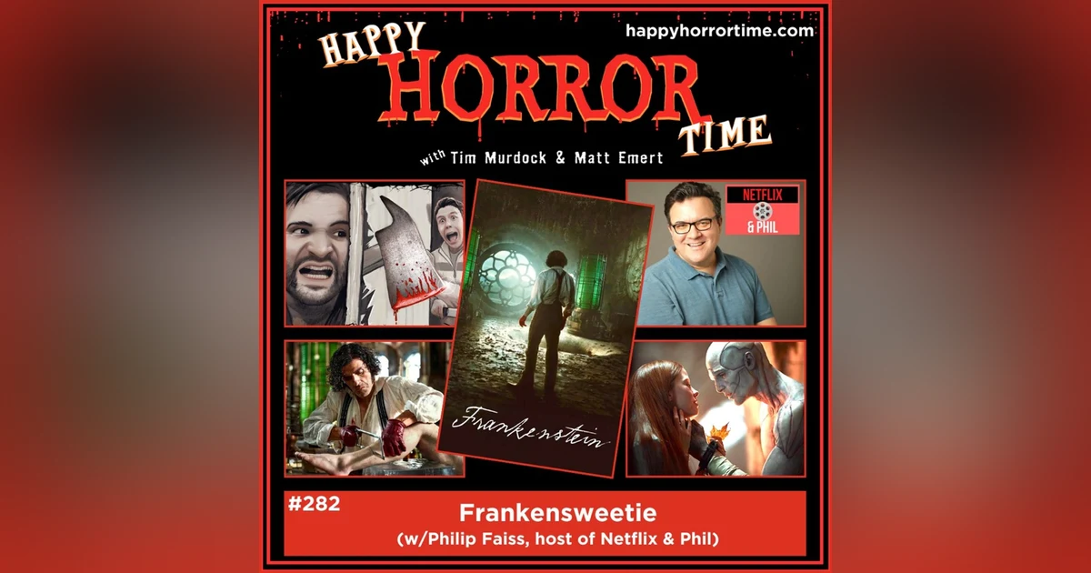 Ep 282: Frankensweetie (w/Philip Faiss, host of Netflix & Phil)