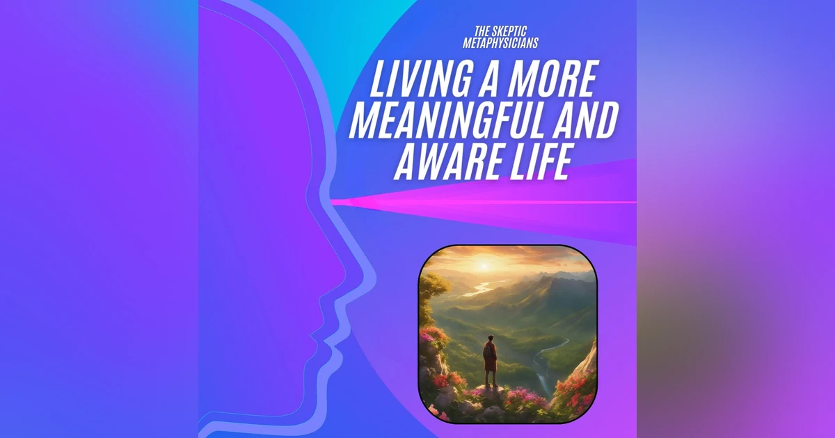 Living a More Meaningful and Aware Life