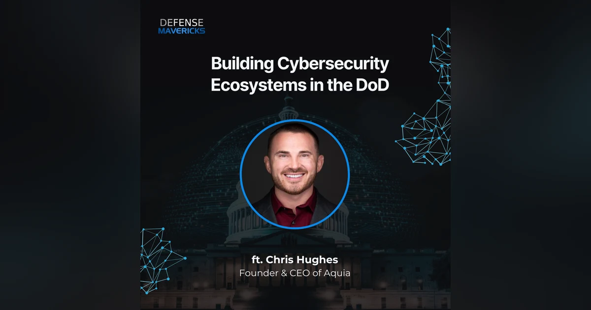 Building Cybersecurity Ecosystems in the DoD with Chris Hughes