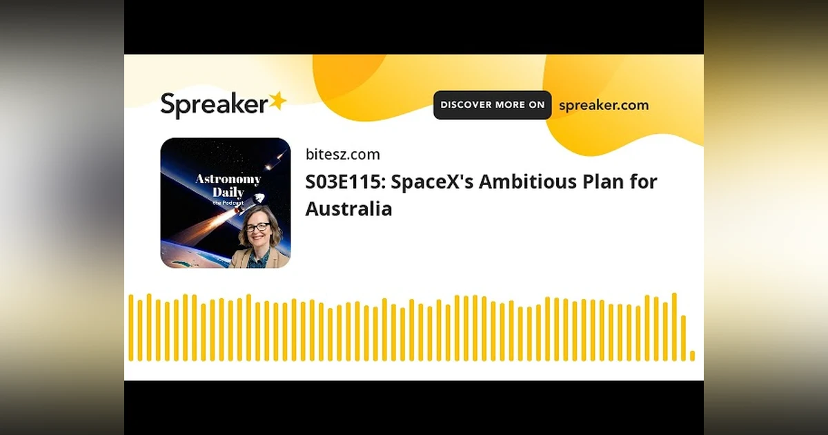 S03E115: SpaceX’s Ambitious Plan for Australia