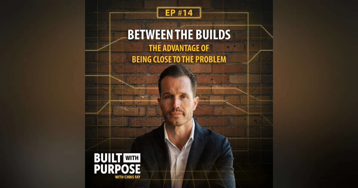 Between the Builds: The Advantage of Being Close to the Problem