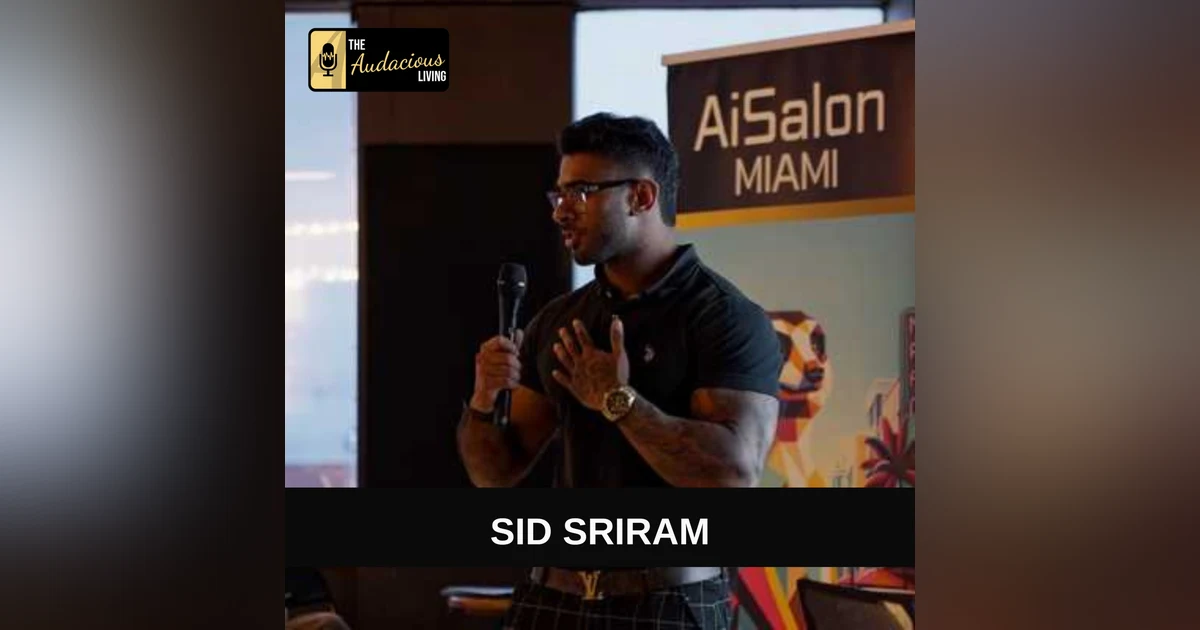 Embracing the Audacious Life: From Bodybuilding to AI Entrepreneurship with Sid Sriram