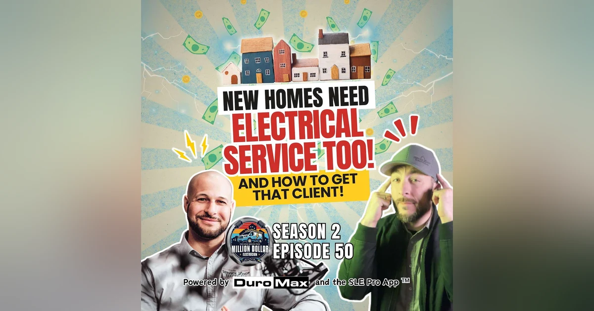 S2 EP 50 New homes need Electrical Service too! (And how to get that client!)