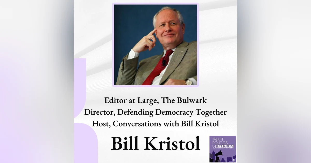 Bill Kristol: Director of Defending Democracy Together and Editor at Large at The Bulwark