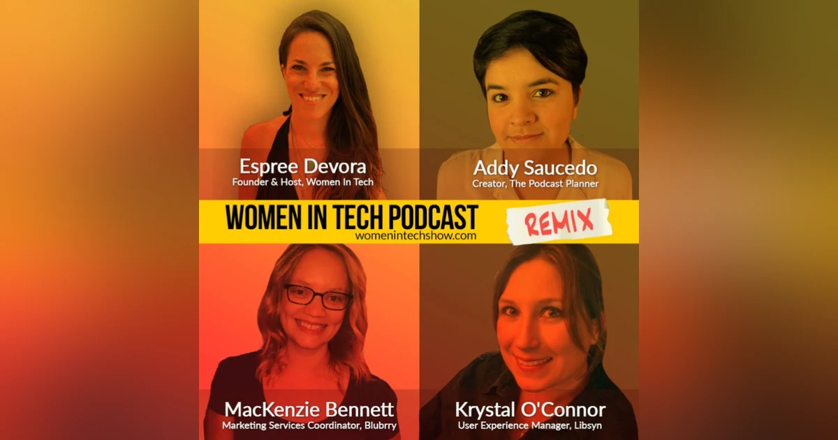 Remix: Krystal O'Connor, MacKenzie Bennett, and Addy Saucedo: Women In Tech