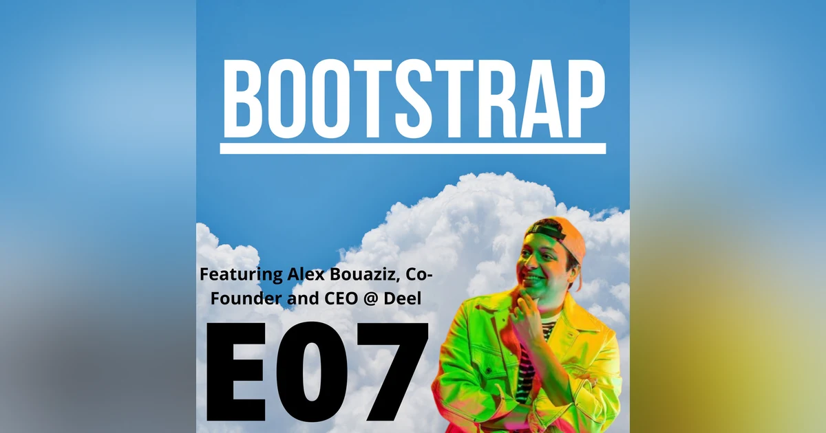E07: What's the Deel with Bootstrap? Featuring Alex Bouaziz of Deel