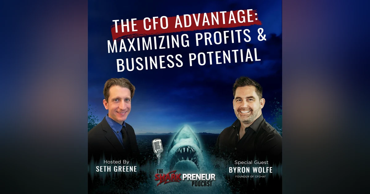 1052 : The CFO Advantage: Maximizing Profits and Business Potential with Byron Wolfe