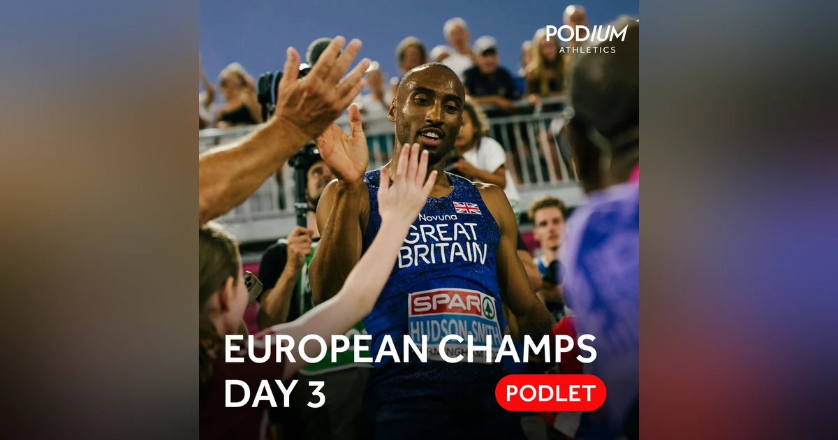 European Athletics Championships 2026 | Day Three Podlet - Matt Hudson-Smith defies pressure to win gold
