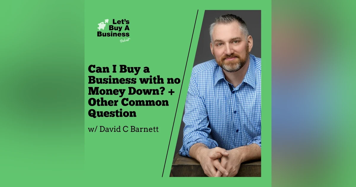 Can I Buy a Business with No Money Down? + Other Common Question with David C Barnett