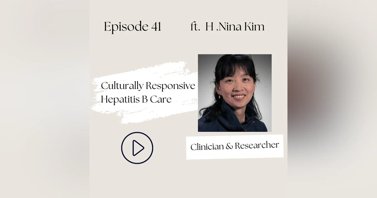 41 I Hepatitis B—Culturally Responsive Care to Address the Stigma & Silence (H. Nina Kim)