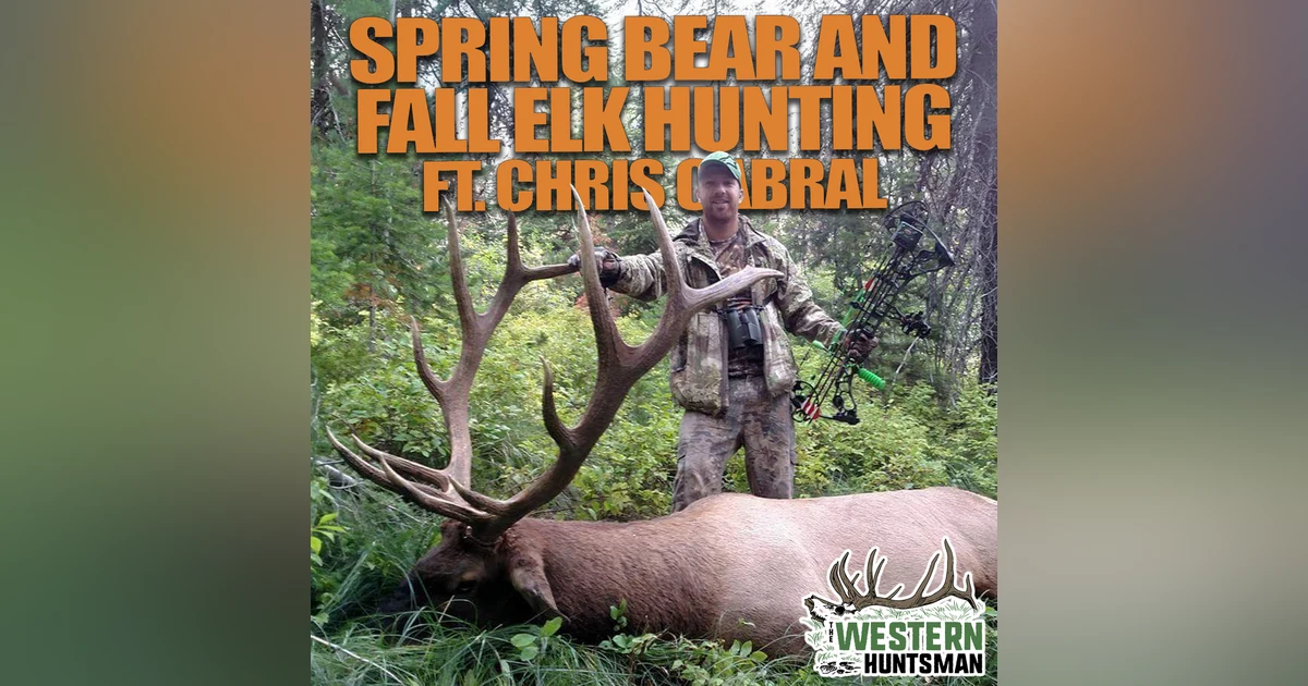 Ep. 257 | Spring Bear and Fall Elk Hunting with Chris Cabral