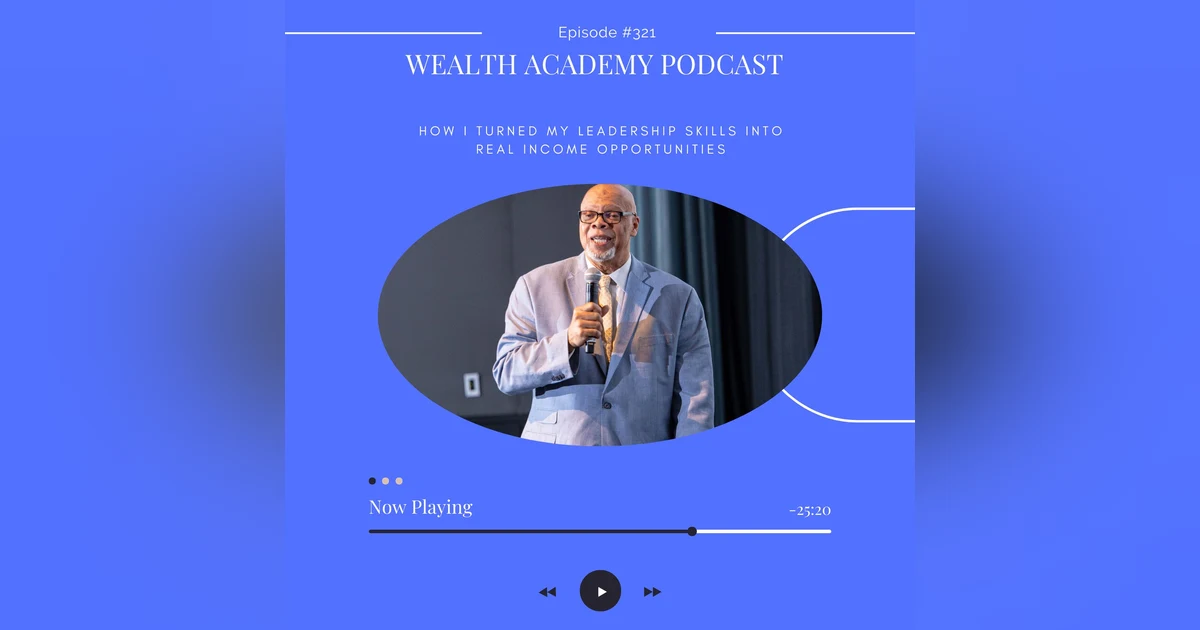 Episode 321 - How I Turned My Leadership Skills Into Real Income Opportunities