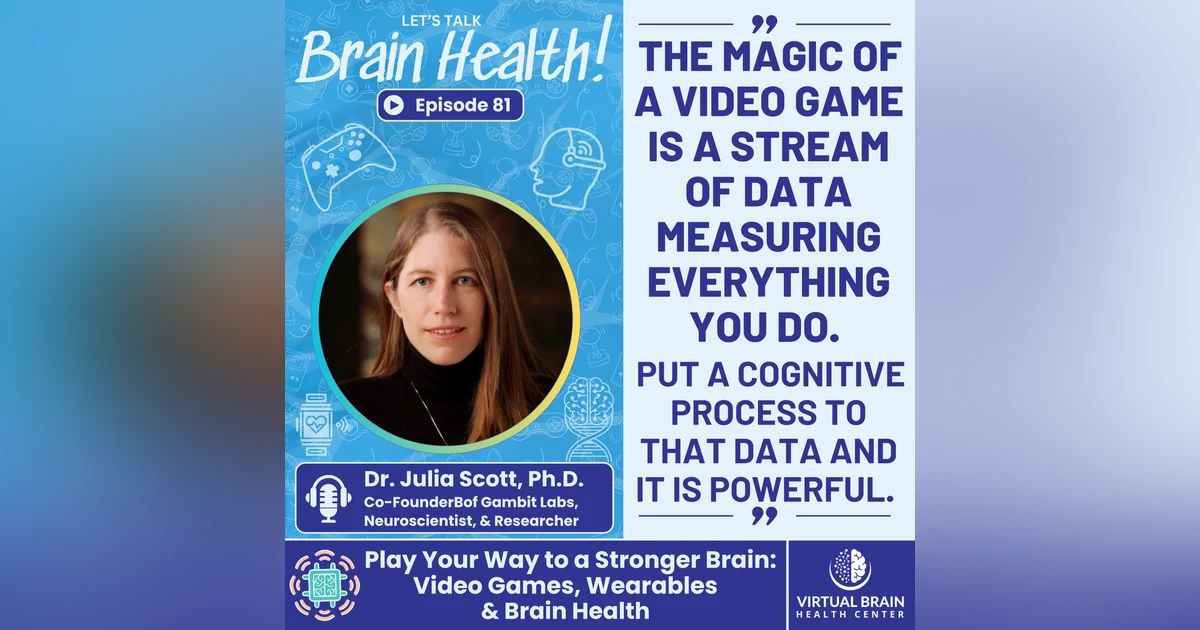 Play Your Way to a Stronger Brain: Video Games, Wearables & Brain Health with Dr. Julia Scott, Ph.D.