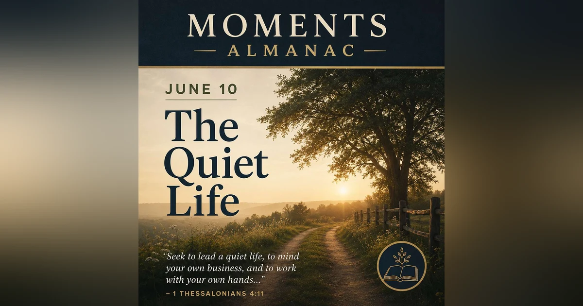 June 10, 2026 | Moments Almanac |  Quiet
