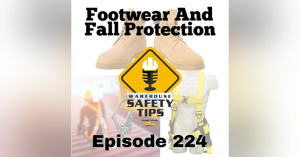 S5 Ep224: Warehouse Safety Tips | Episode 224 | Footwear And Fall Protection