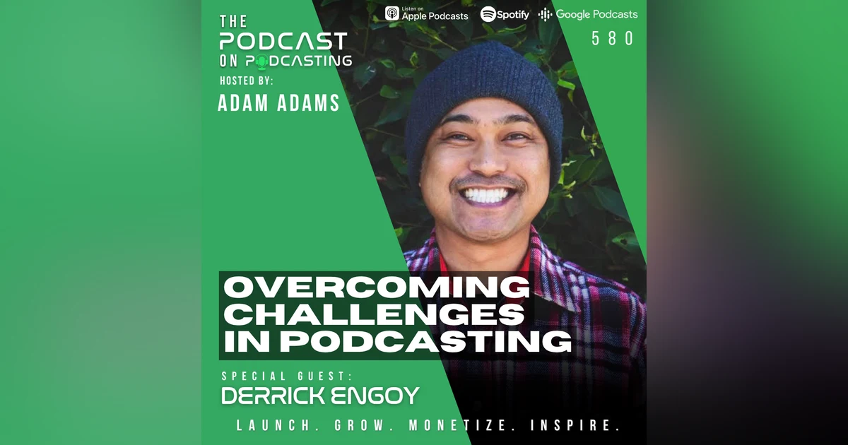 Overcoming Challenges In Podcasting - Derrick Engoy [580]