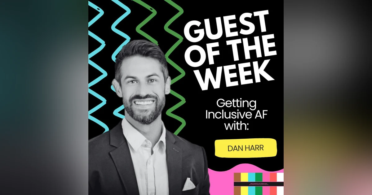 Getting Inclusive AF with Dan Harr