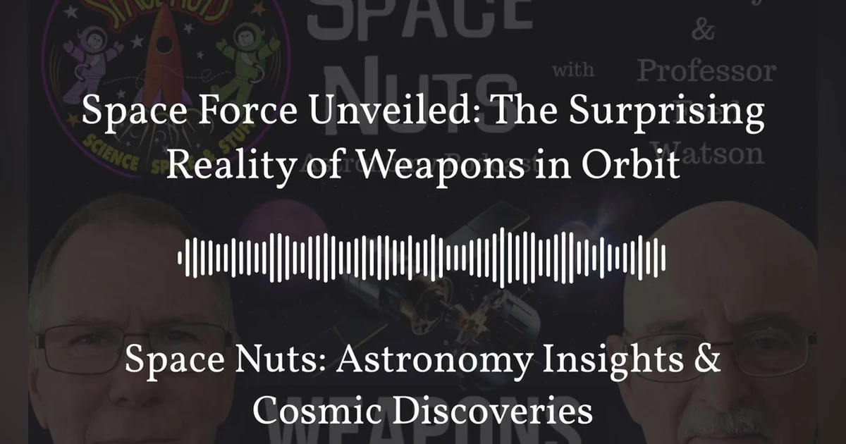 Space Force Unveiled: The Surprising Reality of Weapons in Orbit | Space Nuts: Astronomy...