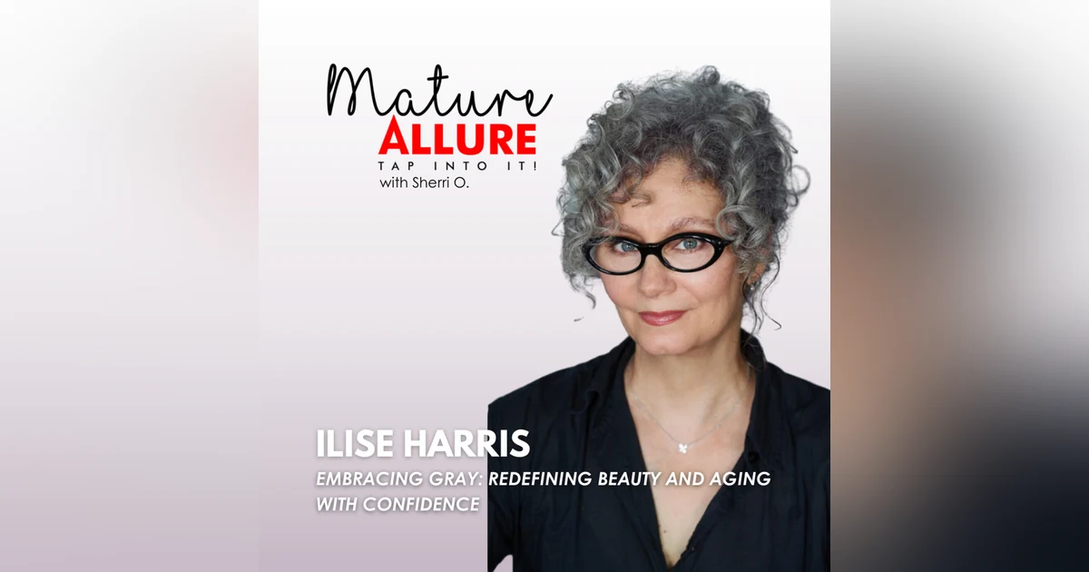 Ilise Harris – Embracing Gray: Redefining Beauty and Aging with Confidence