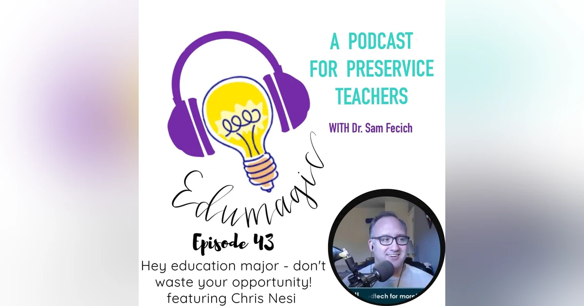 Hey education major - don't waste your opportunity. Featuring Chris Nesi E43