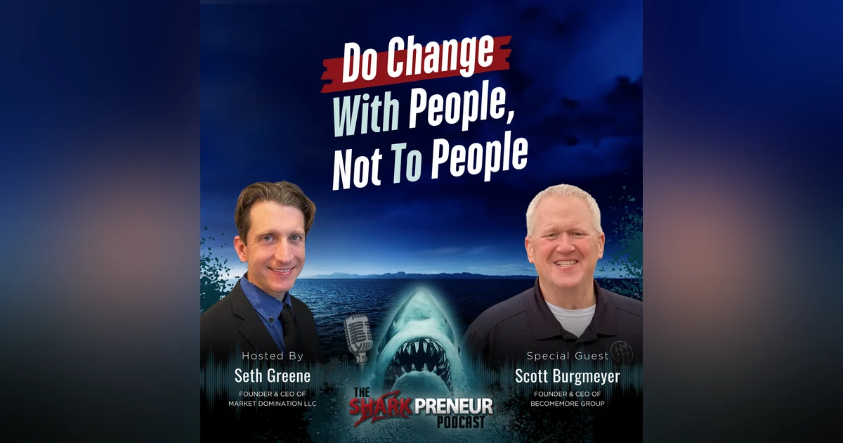 Episode 1261: Do Change With People, Not To People with Scott Burgmeyer