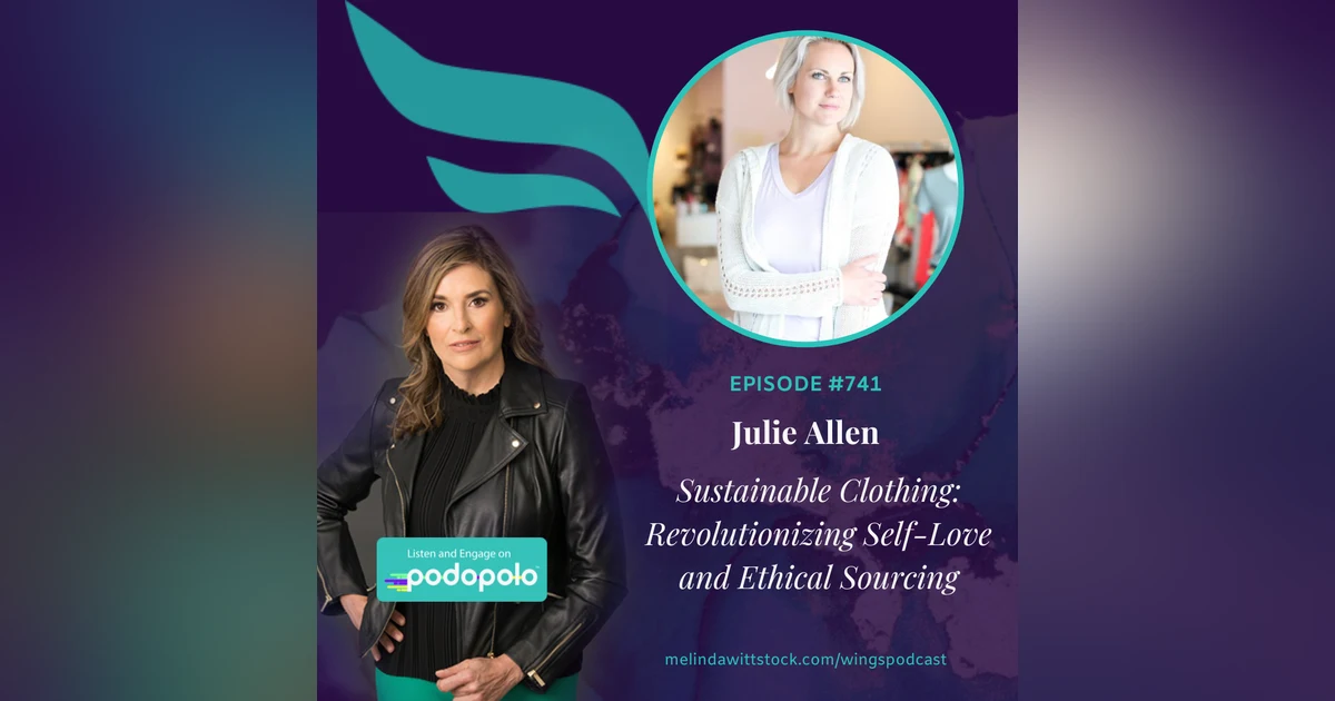 Sustainable Fashion: Entrepreneur Julie Allen on Revolutionizing What We Wear Around Self-Love and Ethical Sourcing