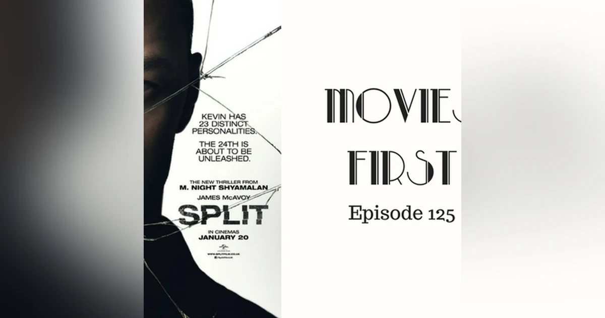 127: Split - Movies First with Alex First Episode 125