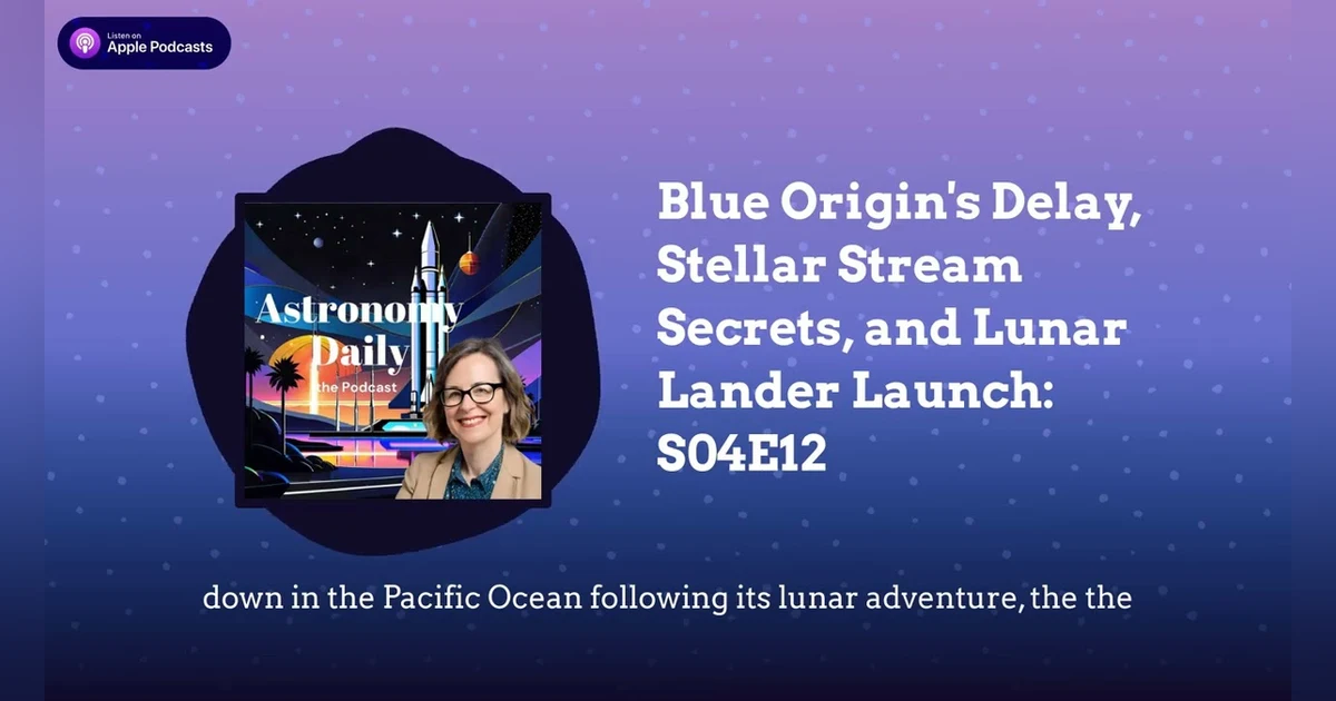 Blue Origin’s Delay, Stellar Stream Secrets, and Lunar Lander Launch: S04E12