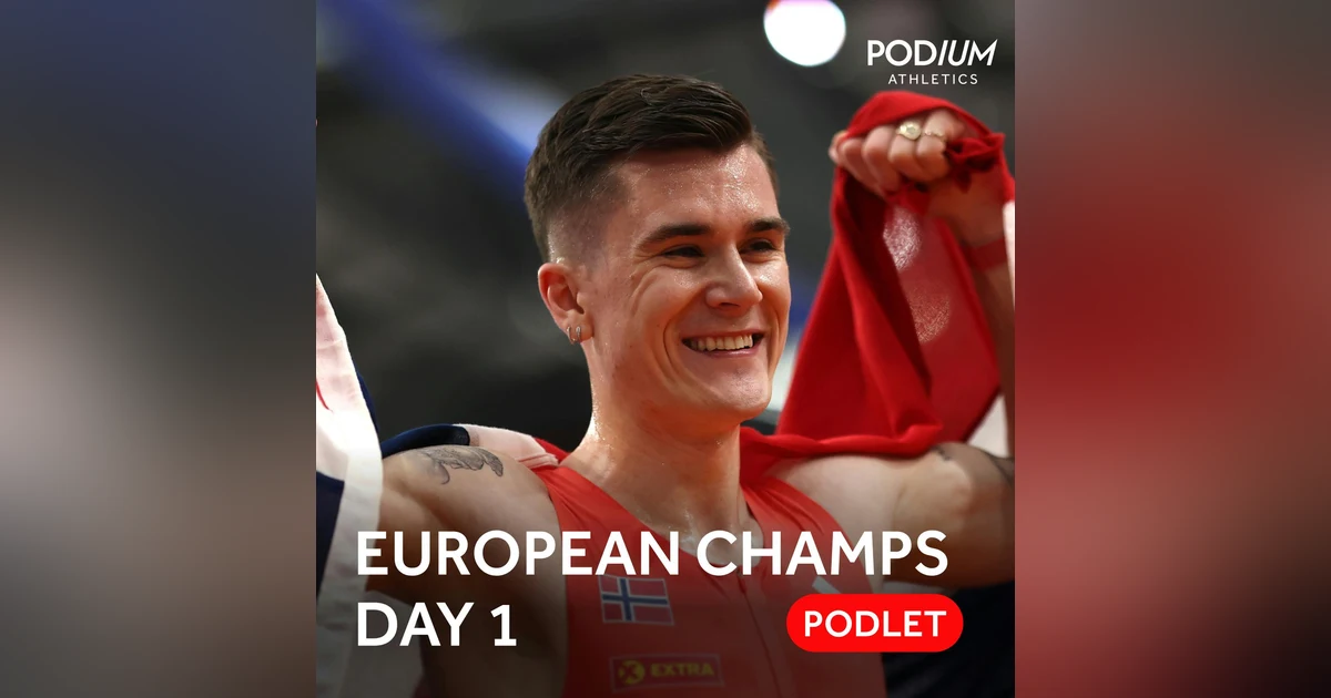 European Athletics Championships 2026 | Day One Podlet - Jakob Ingebrigtsen’s sensational comeback