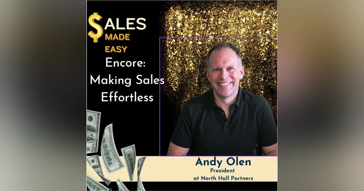 Ep 223 | Encore:  Making Sales Effortless with Andy Olen