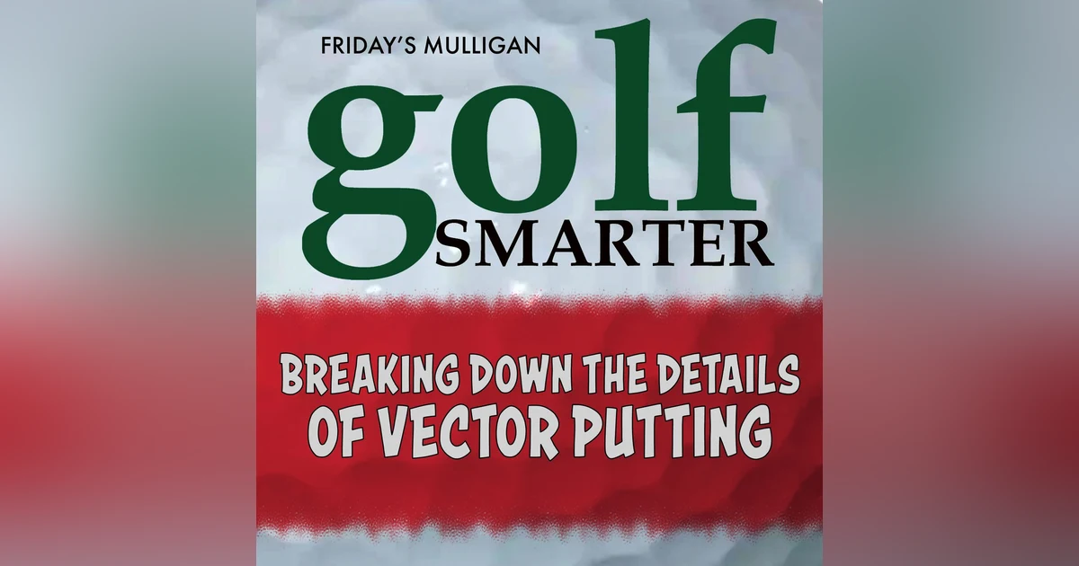 Breaking Down the Details of Vector Putting - Pt2 with John Grund