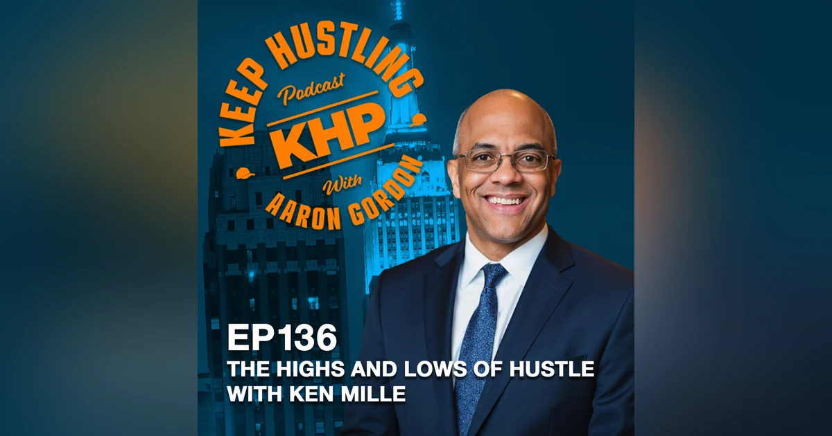 The Highs and Lows of Hustle with Ken Miller