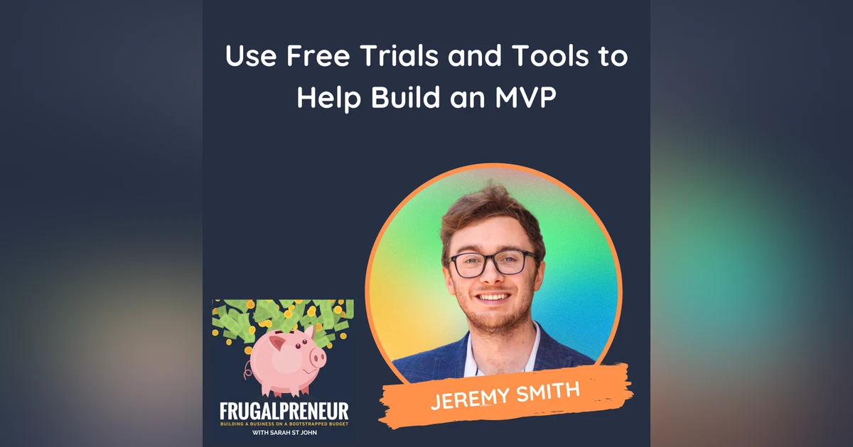 Use Free Trials and Tools to Help Build an MVP (with Jeremy Smith)