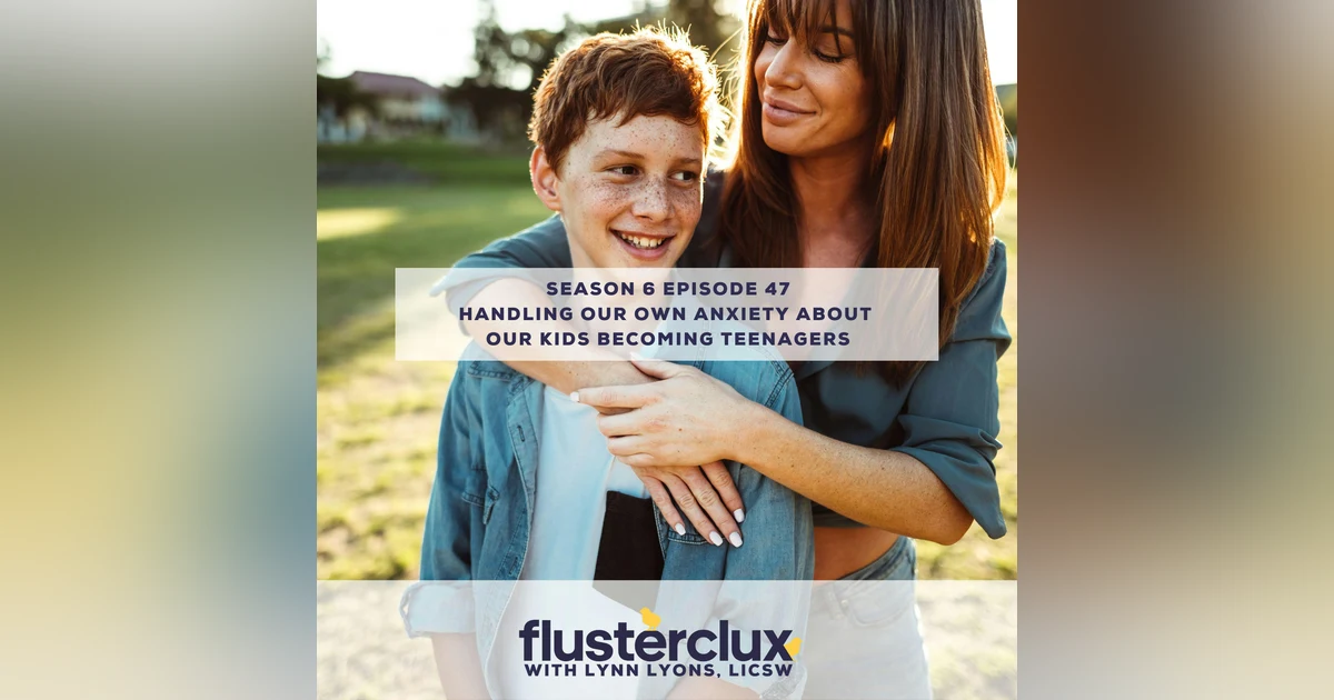Handling Our Own Anxiety About Our Kids Becoming Teenagers