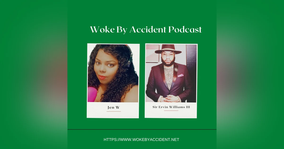 Woke By Accident Podcast- Ep. 111- Guest, Sir Ervin Williams III - Britney, Breonna & Spirit