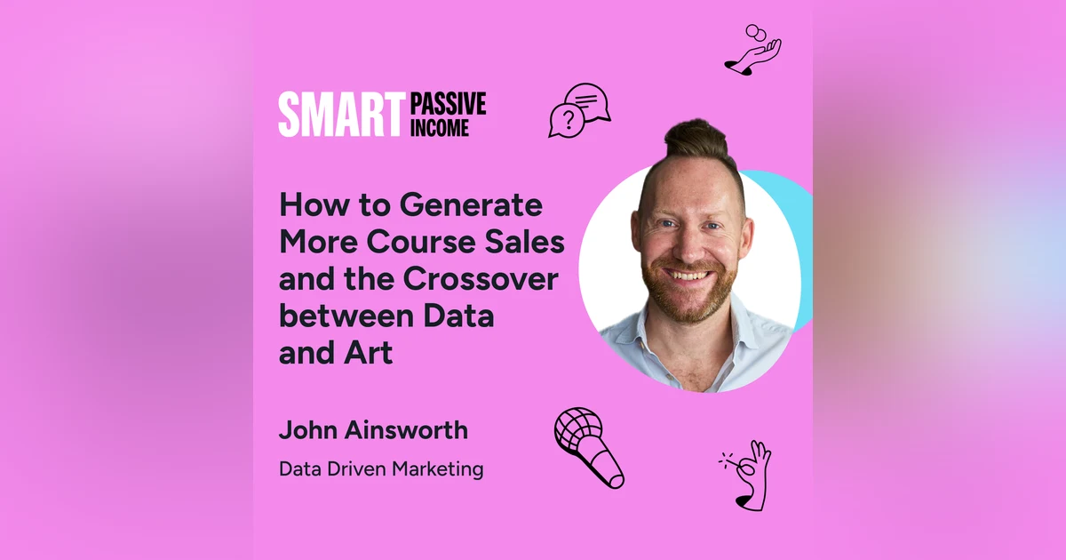 SPI 791: How to Generate More Course Sales and the Crossover between Data and Art with John Ainsworth