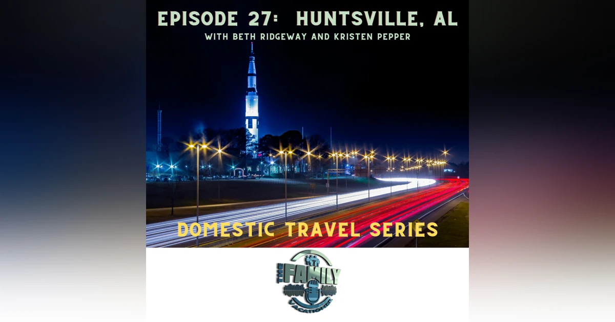 Huntsville with Kids | Space, Science, and Family Fun in Alabama